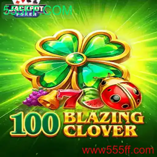 Explorando o Mundo de 100BlazingClover: Um Jogo Inovador no 555FF.COM